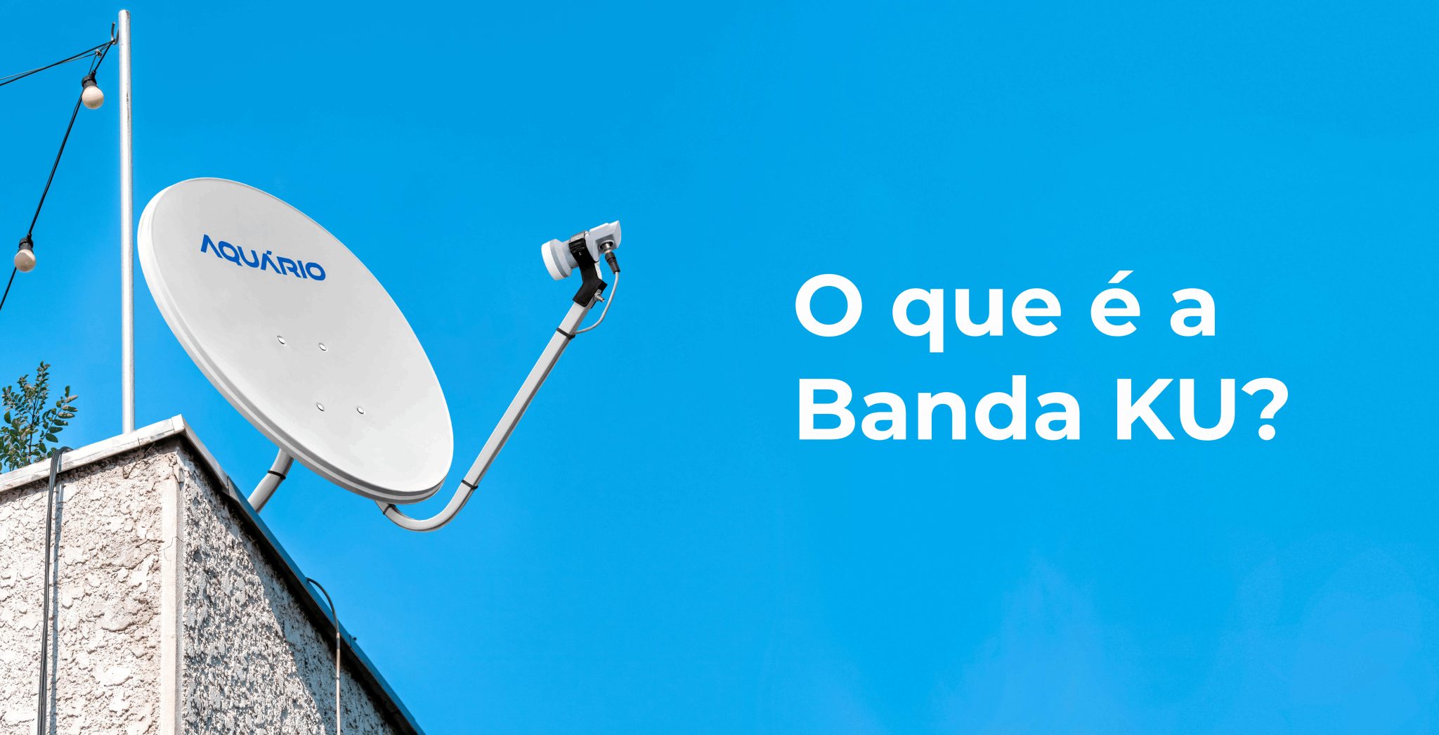 Parabólica Digital Banda KU: Tudo que você precisa saber - Aquário